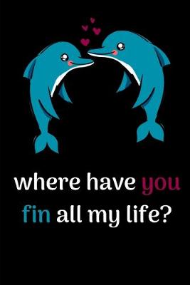 Book cover for Where Have You Fin All My Life?