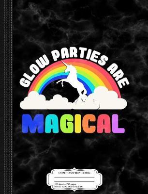 Book cover for Glow Parties Are Magical Composition Notebook