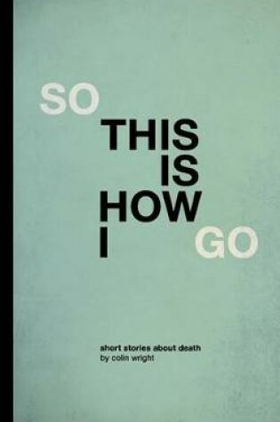Cover of So This Is How I Go