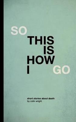 Book cover for So This Is How I Go