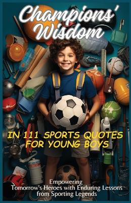 Book cover for Champions' Wisdom in 111 Sports Quotes for Young Boys