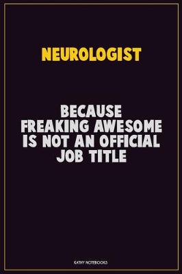 Book cover for Neurologist, Because Freaking Awesome Is Not An Official Job Title