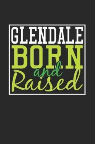 Cover of Glendale Born And Raised