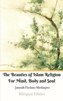 Book cover for The Beauties of Islam Religion For Mind, Body and Soul Bilingual Edition (Standar Version)