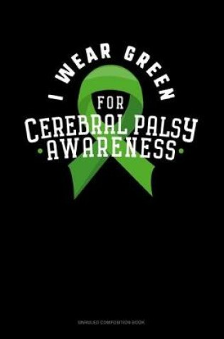 Cover of I Wear Green For Cerebral Palsy Awareness