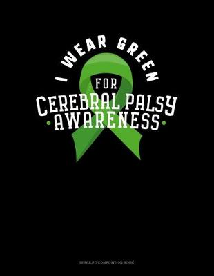 Cover of I Wear Green For Cerebral Palsy Awareness