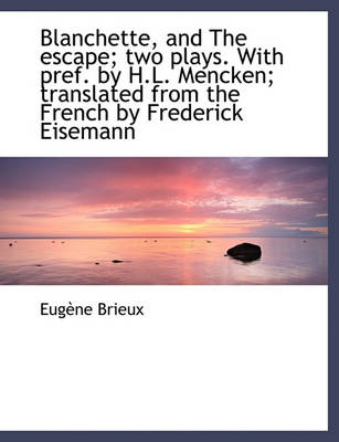 Book cover for Blanchette, and the Escape; Two Plays. with Pref. by H.L. Mencken; Translated from the French by Fre