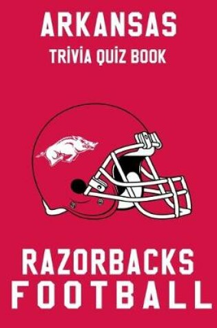 Cover of Arkansas Razorbacks Trivia Quiz Book - Football