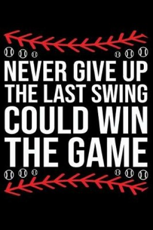 Cover of Never Give Up The Last Swing Could Win The Game