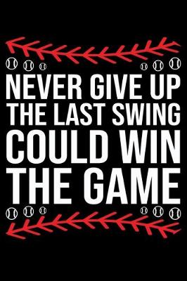 Book cover for Never Give Up The Last Swing Could Win The Game