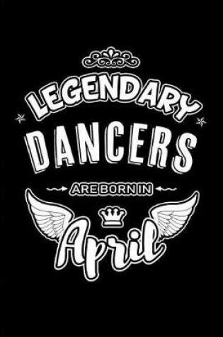 Cover of Legendary Dancers Are Born in April