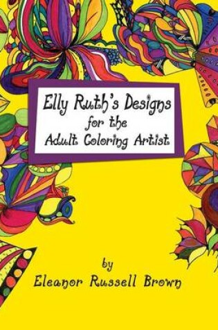 Cover of Elly Ruth's Designs for the Adult Coloring Artist