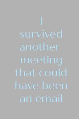Book cover for I survived another meeting that could have been an email