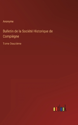 Book cover for Bulletin de la Société Historique de Compiègne