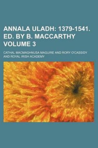 Cover of Annala Uladh Volume 3; 1379-1541. Ed. by B. MacCarthy