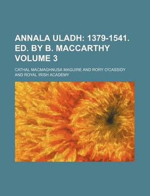 Book cover for Annala Uladh Volume 3; 1379-1541. Ed. by B. MacCarthy