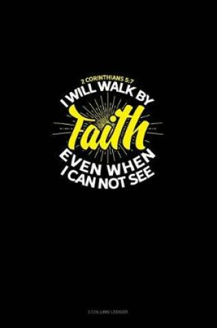 Cover of I Will Walk by Faith Even When I Can Not See - 2 Corinthians 5