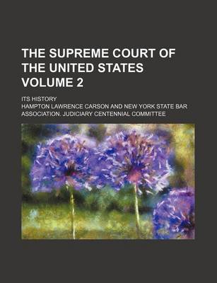 Book cover for The Supreme Court of the United States Volume 2; Its History