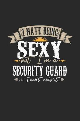 Book cover for I Hate Being Sexy But I'm a Security Guard So I Can't Help It