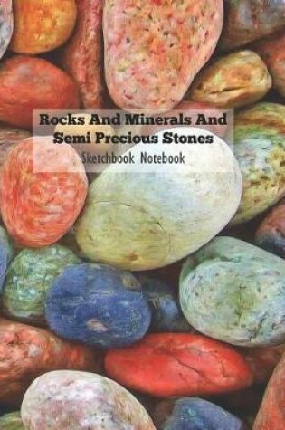 Cover of Rocks and Minerals and Semi Precious Stones Sketchbook Notebook