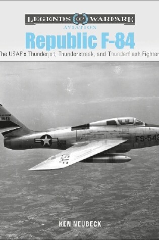 Cover of Republic F-84: The USAF's Thunderjet, Thunderstreak and Thunderflash Fighters