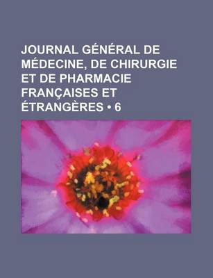 Book cover for Journal General de Medecine, de Chirurgie Et de Pharmacie Francaises Et Etrangeres (6)