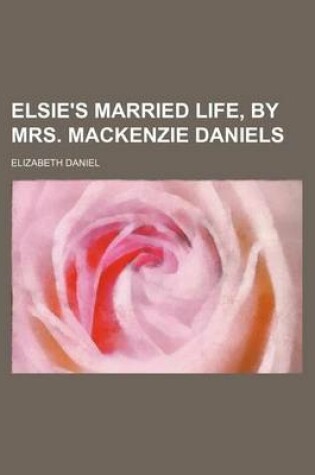 Cover of Elsie's Married Life, by Mrs. MacKenzie Daniels