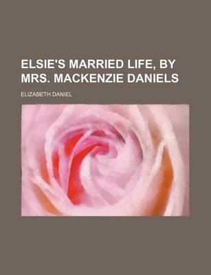 Book cover for Elsie's Married Life, by Mrs. MacKenzie Daniels