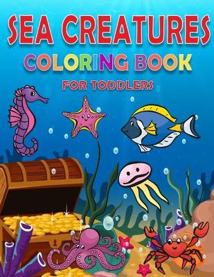 Book cover for Sea Creature Coloring Book For Toddlers