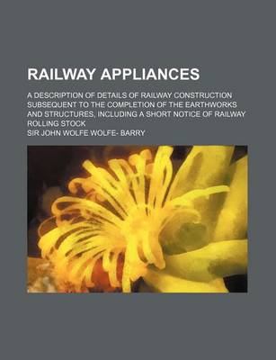 Book cover for Railway Appliances; A Description of Details of Railway Construction Subsequent to the Completion of the Earthworks and Structures, Including a Short Notice of Railway Rolling Stock