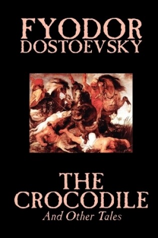 Cover of The Crocodile and Other Tales by Fyodor Mikhailovich Dostoevsky, Fiction, Literary