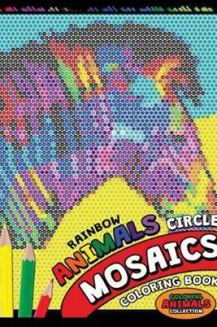 Cover of Rainbow Animals Circle Mosaics Coloring Book