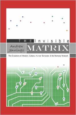 Book cover for The Invisible Matrix: Evolution of Altruism, Culture, Human Behavior, & the Memory Network