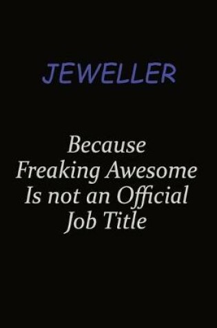 Cover of Jeweller Because Freaking Awesome Is Not An Official Job Title