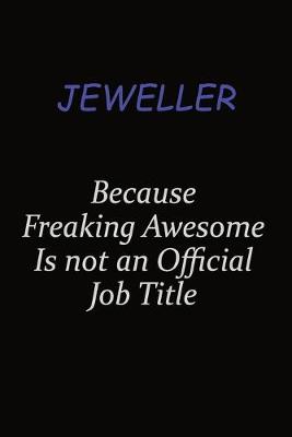 Book cover for Jeweller Because Freaking Awesome Is Not An Official Job Title