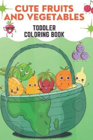 Cover of Cute Fruits and Vegetables Toddler Coloring Book