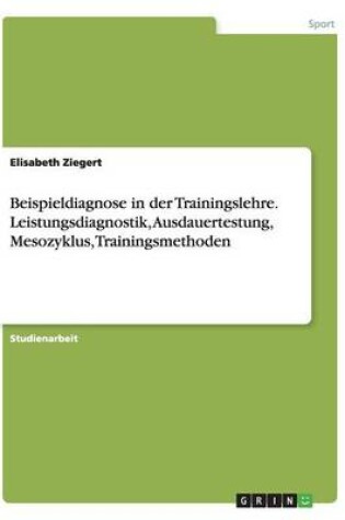 Cover of Beispieldiagnose in der Trainingslehre. Leistungsdiagnostik, Ausdauertestung, Mesozyklus, Trainingsmethoden