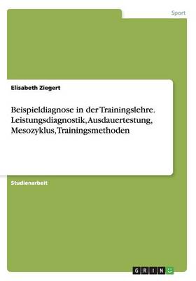 Book cover for Beispieldiagnose in der Trainingslehre. Leistungsdiagnostik, Ausdauertestung, Mesozyklus, Trainingsmethoden