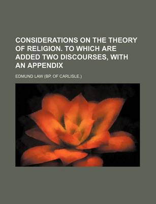 Book cover for Considerations on the Theory of Religion. to Which Are Added Two Discourses, with an Appendix