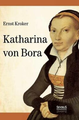 Cover of Katharina von Bora - Martin Luthers Frau