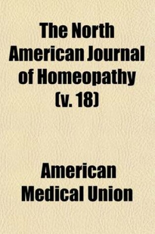 Cover of The North American Journal of Homeopathy (Volume 18)