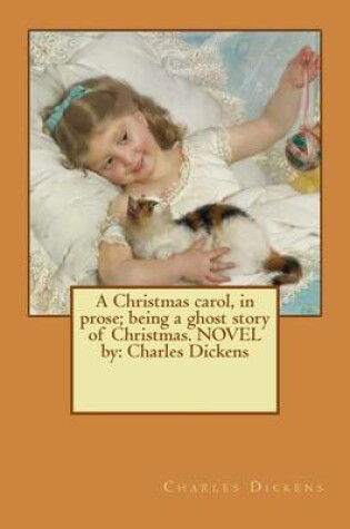 Cover of A Christmas carol, in prose; being a ghost story of Christmas. NOVEL by