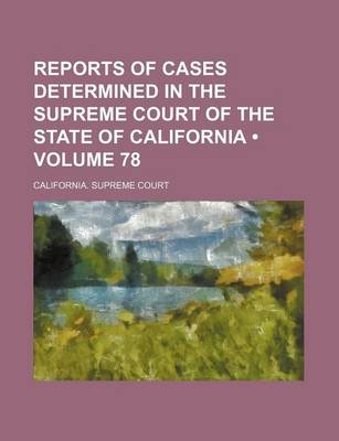 Book cover for Reports of Cases Determined in the Supreme Court of the State of California (Volume 78)