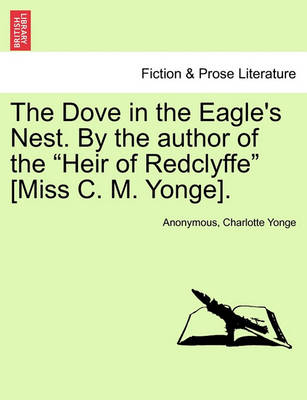 Book cover for The Dove in the Eagle's Nest. by the Author of the Heir of Redclyffe [miss C. M. Yonge]. Vol. II