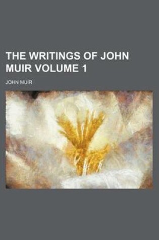 Cover of The Writings of John Muir Volume 1