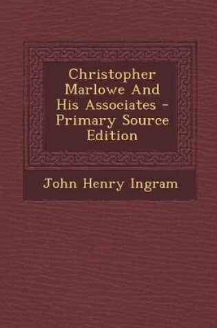 Cover of Christopher Marlowe and His Associates - Primary Source Edition