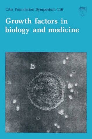 Cover of Ciba Foundation Symposium 116 – Growth Factors in Biology and Medicine