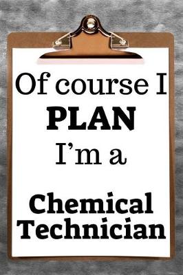 Book cover for Of Course I Plan I'm a Chemical Technician