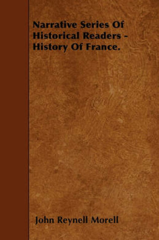 Cover of Narrative Series Of Historical Readers - History Of France.