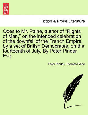 Book cover for Odes to Mr. Paine, Author of Rights of Man, on the Intended Celebration of the Downfall of the French Empire, by a Set of British Democrates, on the Fourteenth of July. by Peter Pindar Esq.